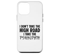 I Don’t Take the High Road I Take the Psychopath Funny Dark Case for iPhone 12 mini