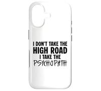 I Don’t Take the High Road I Take the Psychopath Funny Dark Case for iPhone 17