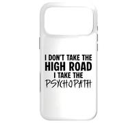 I Don’t Take the High Road I Take the Psychopath Funny Dark Case for iPhone 17 Pro Max