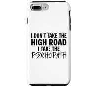I Don’t Take the High Road I Take the Psychopath Funny Dark Case for iPhone 7 Plus/8 Plus