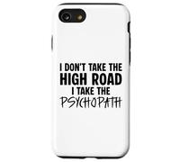 I Don’t Take the High Road I Take the Psychopath Funny Dark Case for iPhone SE (2020) / 7/8