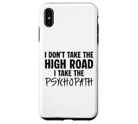 I Don’t Take the High Road I Take the Psychopath Funny Dark Case for iPhone XS Max