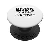 I Don’t Take the High Road I Take the Psychopath Funny Dark PopSockets Adhesive PopGrip