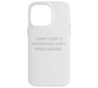 I don’t trust a doctor who can’t speak English. Case for iPhone 14 Pro Max