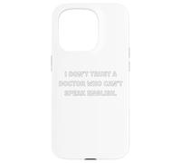 I don’t trust a doctor who can’t speak English. Case for iPhone 15 Pro