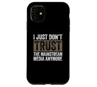 I Don’t Trust Mainstream Media - Fake News Awareness Case for iPhone 11