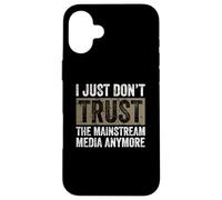 I Don’t Trust Mainstream Media - Fake News Awareness Case for iPhone 16 Plus