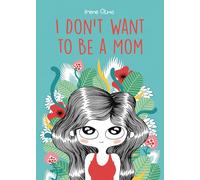 I Don’t Want to Be a Mom