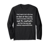 I Don’t Want to Be in The Loop Or Out of The Loop Just Aware Long Sleeve T-Shirt