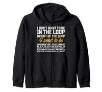 I Don’t Want to Be in The Loop or Out of The Loop Zip Hoodie