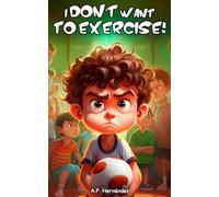 I Don’t Want to Exercise!: Children’s book (6 - 9 years). Martin decides not to move