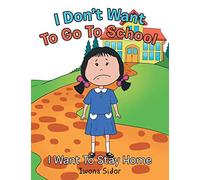 I Don’t Want to Go to School: I Want to Stay Home