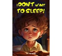 I Don’t Want to Sleep!: Children’s Book (Ages 6-9): When Martin Refuses to Go to Bed