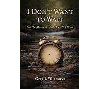 I Don’t Want To Wait: On The Moment That Does Not Wait