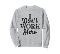 I Don’t Work Here Sarcastic Workers Rights Funny Union Sweatshirt