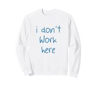 I Don’t Work Here Sarcastic Workers Rights Funny Union Sweatshirt