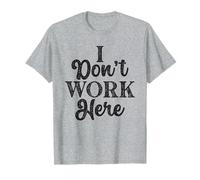 I Don’t Work Here Sarcastic Workers Rights Funny Union T-Shirt