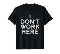 I Don’t Work Here Sarcastic Workers Rights Funny Union T-Shirt