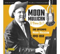 Moon Mullican - I Done It! The Uptempo Moon Mullican 1949-1958