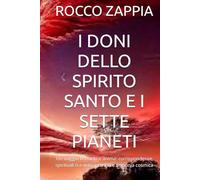 I DONI DELLO SPIRITO SANTO E I SETTE PIANETI: Un viaggio tra cielo e anima: corrispondenze spirituali tra virtù interiori e armonia cosmica (MEDICINA SPIRITUALE)