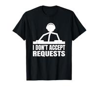 I Don't Accept Requests - Funny DJ T-Shirt