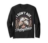 I Don't Age I Photosynthesize Botanist Long Sleeve T-Shirt