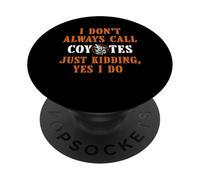 I Dont Always Call Coyotes Hunting PopSockets Adhesive PopGrip