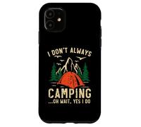 I Don't Always Camping Oh Wait Yes I Do Camper Camp Case for iPhone 11