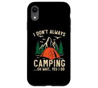 I Don't Always Camping Oh Wait Yes I Do Camper Camp Case for iPhone XR
