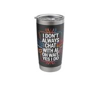 I Don't Always Chat with AI, Oh Wait, Yes I Do | Funny Tech Stainless Steel Insulated Tumbler