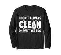 I Don't Always Clean Oh Wait Yes I Do Long Sleeve T-Shirt