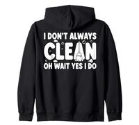 I Don't Always Clean Oh Wait Yes I Do Zip Hoodie