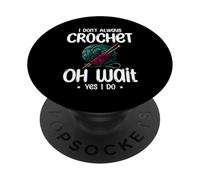 I Don't Always Crochet Oh Wait Yes I Do Crocheter Crocheting PopSockets Swappable PopGrip