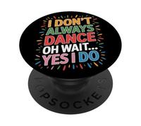 I Don't Always Dance Oh Wait Yes I Do Dancer Vibes PopSockets Adhesive PopGrip