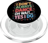 I Don't Always Dance Oh Wait Yes I Do Dancer Vibes PopSockets PopGrip for MagSafe