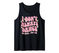 I Dont Always Dance Oh Wait Yes I Do Groovy Retro Style Mood Tank Top