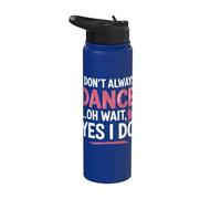 I Don't Always Dance Oh Wait... Yes I Do Stainless Steel Insulated Water Bottle