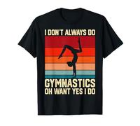 I Dont Always Do Gymnastics Oh Want Yes I Do T-Shirt