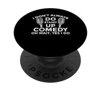 I Don't Always Do Stand Up Comedy Oh Wait Yes I Do Comic PopSockets Adhesive PopGrip