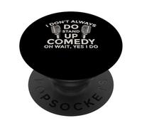 I Don't Always Do Stand Up Comedy Oh Wait Yes I Do Comic PopSockets Adhesive PopGrip