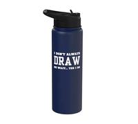 I Don't Always Draw Oh Wait Yes I Do - Sarcastic Drawing Stainless Steel Insulated Water Bottle