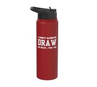I Don't Always Draw Oh Wait Yes I Do - Sarcastic Drawing Stainless Steel Insulated Water Bottle