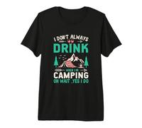I Don't Always Drink When I'm Camping Camper Premium T-Shirt