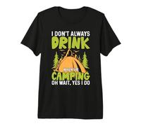 I Don't Always Drink When I'm Camping Oh Wait, Yes I Do Premium T-Shirt