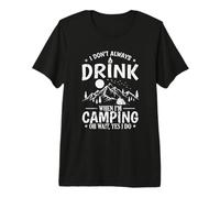 I Don't Always Drink When I'm Camping Premium T-Shirt