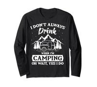 I Don't Always Drink When I'm Camping RV Camp Camper Long Sleeve T-Shirt