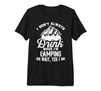 I Don't Always Drink When I'm Camping RV Camp Camper Premium T-Shirt