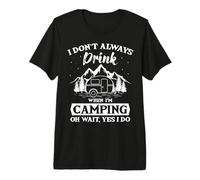 I Don't Always Drink When I'm Camping RV Camp Camper Premium T-Shirt