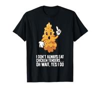 I Don't Always Eat Chicken Tenders Oh Wait Yes I Do T-Shirt