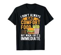 I Don't Always Eat Comfort Food But When I Do It's Immediate T-Shirt